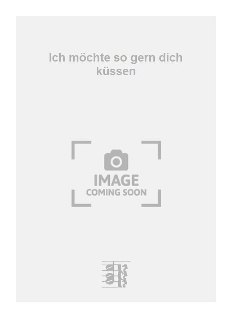 Ich möchte so gern dich küssen